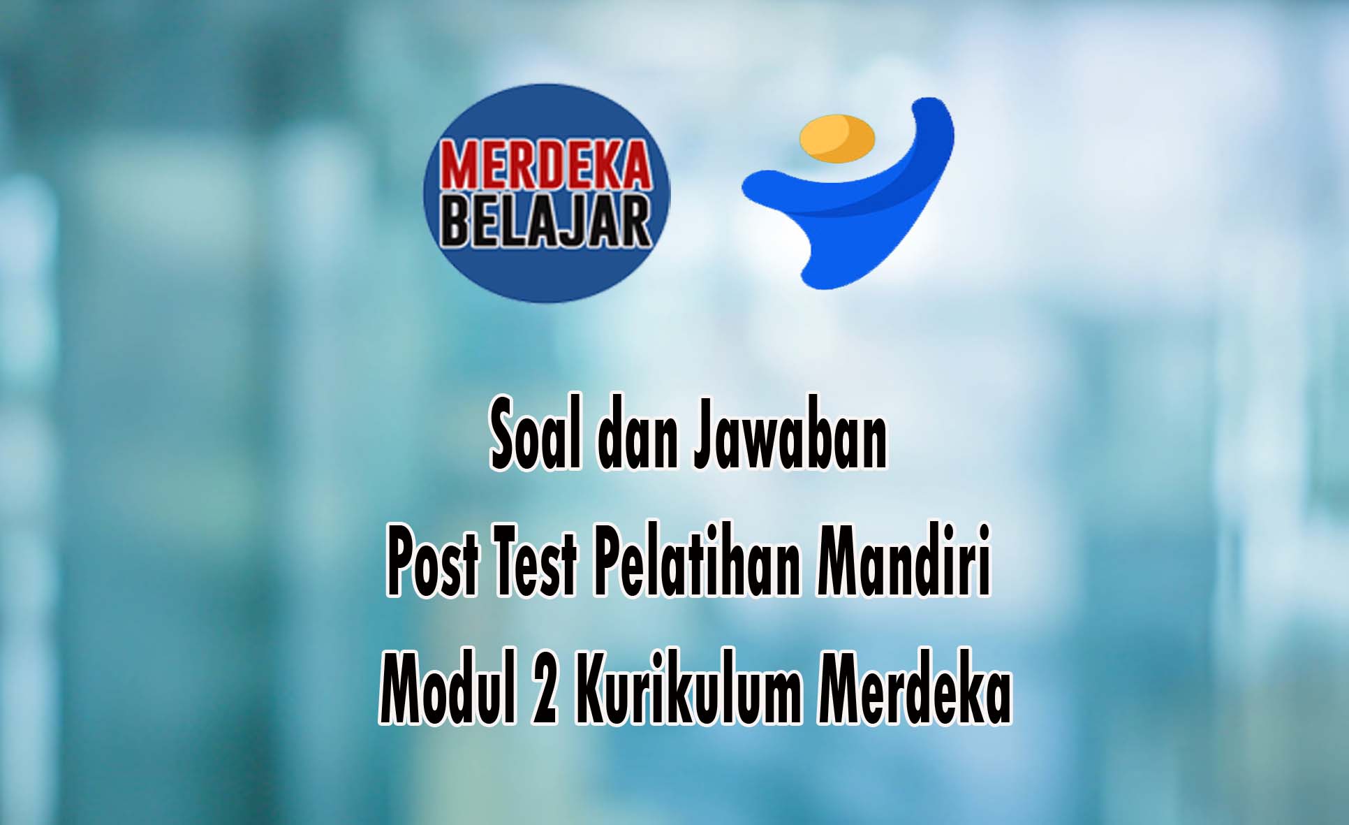 Soal dan Jawaban Post Test Modul 2 Kurikulum Merdeka MASBABAL